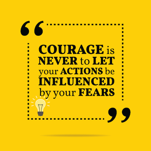 Inspirational Motivational Quote. Courage Is Never To Let Your Actions Be Influenced By Your Fears.